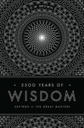 2500 Years of Wisdom - D W Brown (2013)