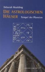 Die astrologischen Häuser - Tempel der Planeten - Deborah Houlding, Reinhardt Stiehle (2012)
