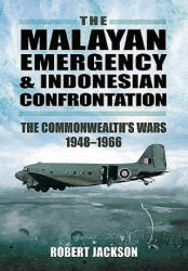 Malayan Emergency and Indonesian Confrontation: The Commonwealth's Wars 1948-1966 - Robert Jackson (2011)