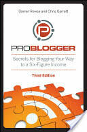 Problogger: Secrets for Blogging Your Way to a Six-Figure Income (2012)