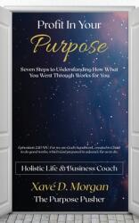 Profit in Your Purpose: Seven Steps to Understand How What You Went Through Worked for You (ISBN: 9781734220230)