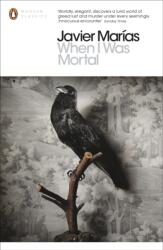 When I Was Mortal - Javier Marias (2013)