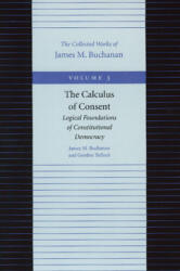 Calculus of Consent -- Logical Foundations of Constitutional Democracy - James M. Buchanan (1999)