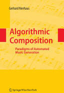 Algorithmic Composition: Paradigms of Automated Music Generation (2008)