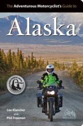 Adventurous Motorcyclist's Guide to Alaska: Routes Strategies Road Food Dive Bars Off-Beat Destinations and More (2012)