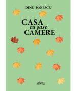 Casa cu sase camere - Dinu Ionescu (ISBN: 9786061514861)