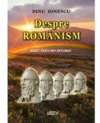 Despre romanism - Dinu Ionescu (ISBN: 9786061515240)