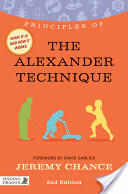 Principles of the Alexander Technique: What It Is How It Works and What It Can Do for You Second Edition (2013)