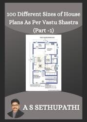 100 Different Sizes of House Plans As Per Vastu Shastra: Part-1 (ISBN: 9781706953760)