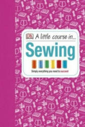 Little Course in Sewing - Simply Everything You Need to Succeed (2013)
