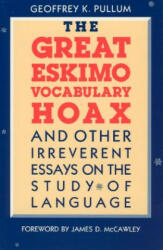 Great Eskimo Vocabulary Hoax and Other Irreverent Essays on the Study of Language - Geoffrey K. Pullum (1991)