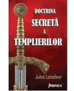 Doctrina secreta a templierilor - Jules Loiseleur (ISBN: 9786068894805)