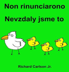 Non rinunciarono Nevzdaly jsme to: Libro illustrato per bambini Italiano-Ceco (Edizione bilingue) - Richard Carlson Jr, Richard Carlson Jr (ISBN: 9781537064475)
