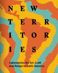 New Territories: Laboratories for Design Craft and Art in Latin America (ISBN: 9788415832850)