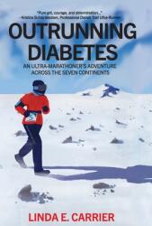 Outrunning Diabetes: An Ultra-Marathoner's Adventure Across the Seven Continents (ISBN: 9781647045241)
