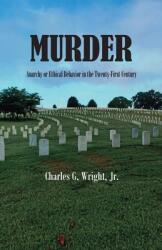 Murder: Anarchy or Ethical Behavior in the Twenty-First Century (ISBN: 9781947589520)