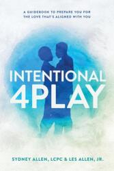 Intentional 4Play: A Guidebook to Prepare You for the Love That's Aligned with You (ISBN: 9781957092331)