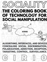 SOCIALITY the Coloring Book of Technology for Social Manipulation (ISBN: 9780359294039)