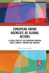 European Union Agencies as Global Actors: A Legal Study of the European Aviation Safety Agency Frontex and Europol (ISBN: 9780367590901)