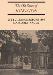 The Old Stones of Kingston: Its Buildings Before 1867 (ISBN: 9780802064196)