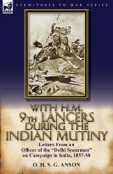 With H. M. 9th Lancers During the Indian Mutiny: Letters from an Officer of the Delhi Spearmen on Campaign in India 1857-58 (ISBN: 9780857067067)