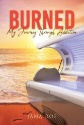 Burned: My Journey Through Addiction (ISBN: 9781643496146)