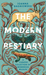The Modern Bestiary: A Curated Collection of Wondrous Wildlife - Joanna Bagniewska (ISBN: 9781588347305)