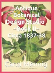 Antique Botanical Design Studio Book II Circa 1837-38 (ISBN: 9781090397430)