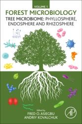 Forest Microbiology - Volume 1: Tree Microbiome: Phyllosphere Endosphere and Rhizosphere (ISBN: 9780128225424)