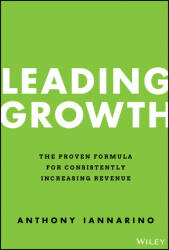 Leading Growth - The Proven Formula for Consistently Increasing Revenue - Anthony Iannarino (ISBN: 9781119890331)