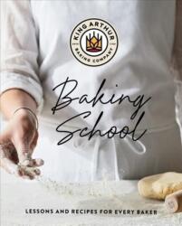 King Arthur Baking School - KING ARTHUR BAKING COMPANY (ISBN: 9781682686157)