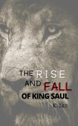 Rise and Fall of King Saul (ISBN: 9781945066344)