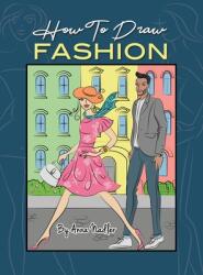 How To Draw Fashion: A beginner's guide to creating sketches of women's and men's fashion (ISBN: 9781958428177)