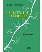 Oportunitati. Fericire? - Dinu Ionescu (ISBN: 9786061515424)
