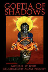 Goetia of Shadows: Full Color Illustrated Edition - Michael W Ford, Adam Iniquity (ISBN: 9781463731151)