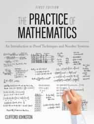 Practice of Mathematics: An Introduction to Proof Techniques and Number Systems - Clifford Johnston (ISBN: 9781793507341)