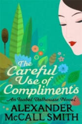Careful Use Of Compliments - Alexander McCall Smith (2013)