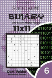 Sudoku Binary - 200 Easy to Master Puzzles 11x11 (Volume 6) - Dart Veider (ISBN: 9781542965323)