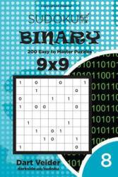Sudoku Binary - 200 Easy to Master Puzzles 9x9 (Volume 8) - Dart Veider (ISBN: 9781542957113)