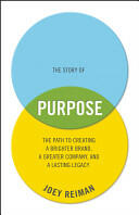 The Story of Purpose: The Path to Creating a Brighter Brand a Greater Company and a Lasting Legacy (2013)