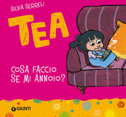 Cosa faccio se mi annoio? Tea - Silvia Serreli (ISBN: 9788809794986)