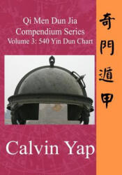 Qi Men Dun Jia Compendium Series Volume 3 - 540 Yin Dun Chart - Calvin Yap (ISBN: 9789810705114)