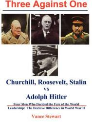 Three Against One: Roosevelt Churchill Stalin Vs. Adolph Hitler (ISBN: 9780865343771)
