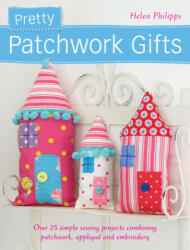 Pretty Patchwork Gifts - Helen Philipps (2013)