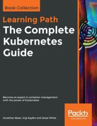 The Complete Kubernetes Guide (ISBN: 9781838647346)
