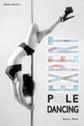 Expert Pole Dancing: For Fitness and Fun - Danni Peck (ISBN: 9781521206386)