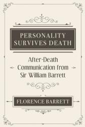 Personality Survives Death: After-Death Communication from Sir William Barrett (ISBN: 9781786771230)