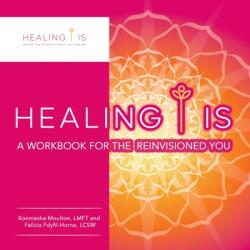 Healing Is: A Workbook for the Reinvisioned You (ISBN: 9781665528290)