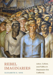 Rebel Imaginaries: Labor Culture and Politics in Depression-Era California (ISBN: 9781478011378)