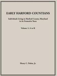 Early Harford Countians. Volume 1: A to K. Individuals Living in Harford County Maryland In Its Formative Years (ISBN: 9781888265880)